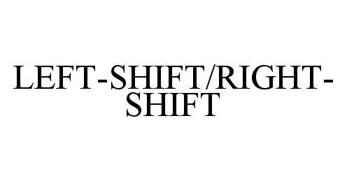  LEFT-SHIFT/RIGHT-SHIFT