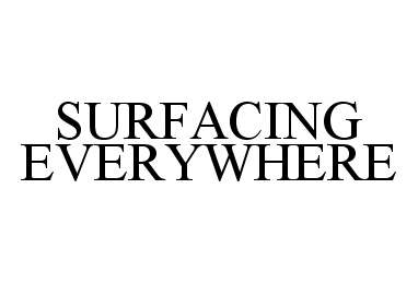  SURFACING EVERYWHERE
