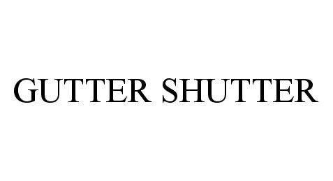 Trademark Logo GUTTER SHUTTER