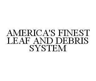  AMERICA'S FINEST LEAF AND DEBRIS SYSTEM