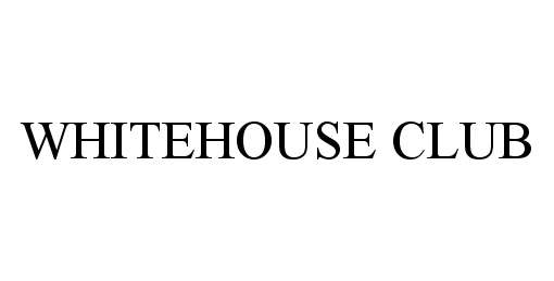 Trademark Logo WHITEHOUSE CLUB