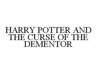  HARRY POTTER AND THE CURSE OF THE DEMENTOR