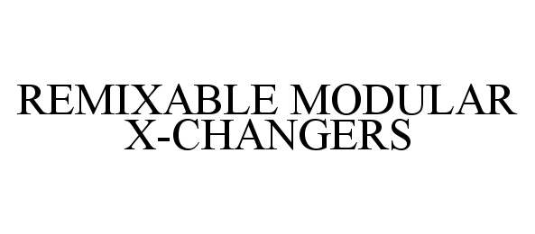  REMIXABLE MODULAR X-CHANGERS