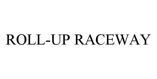  ROLL-UP RACEWAY