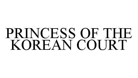 Trademark Logo PRINCESS OF THE KOREAN COURT