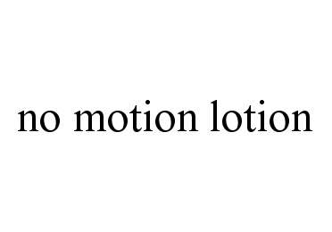  NO MOTION LOTION