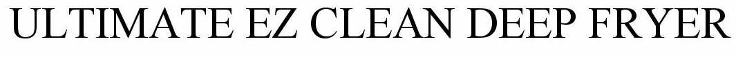 Trademark Logo ULTIMATE EZ CLEAN DEEP FRYER
