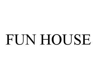 FUN HOUSE