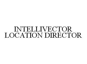 Trademark Logo INTELLIVECTOR LOCATION DIRECTOR