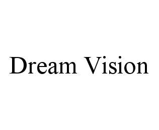 Trademark Logo DREAM VISION