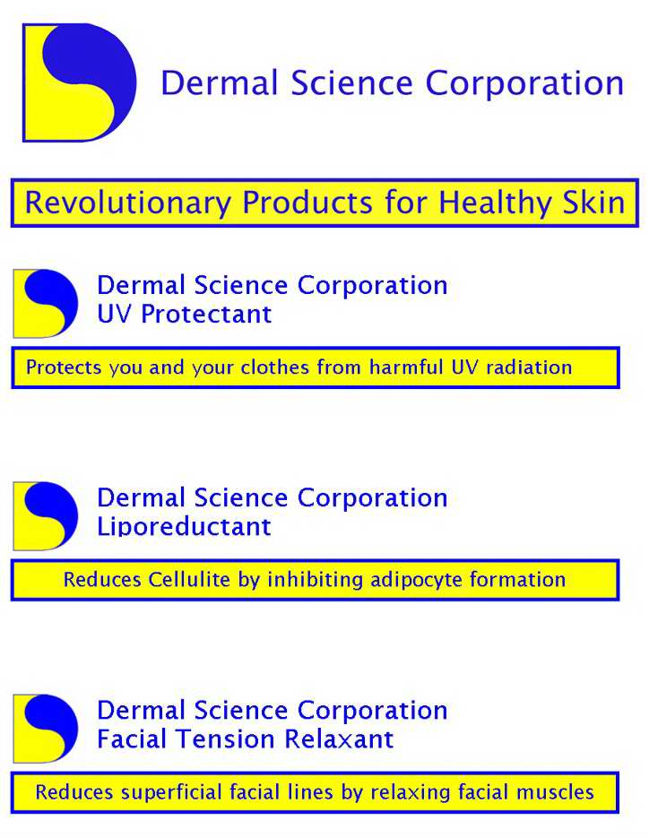  DERMAL SCIENCE CORPORATION "REVOLUTIONARY PRODUCTS FOR HEALTHY SKIN" "UV PROTECTANT" "PROTECTS YOU AND YOUR CLOTHES FROM HARMFUL