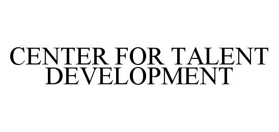 Trademark Logo CENTER FOR TALENT DEVELOPMENT