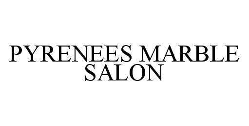 Trademark Logo PYRENEES MARBLE SALON