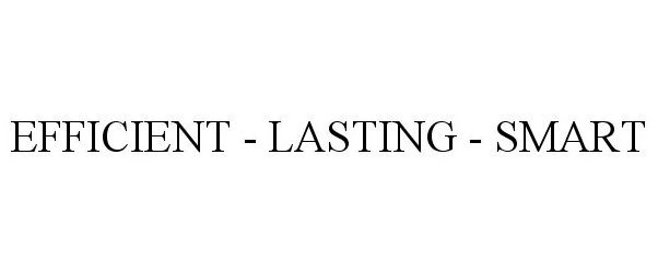 Trademark Logo EFFICIENT - LASTING - SMART