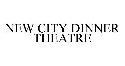 Trademark Logo NEW CITY DINNER THEATRE