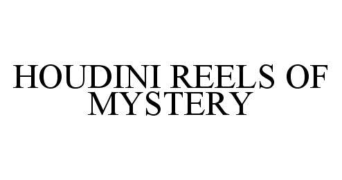 Trademark Logo HOUDINI REELS OF MYSTERY