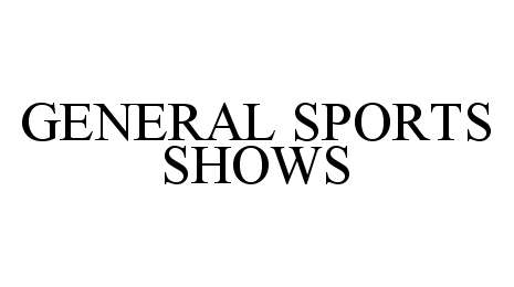 Trademark Logo GENERAL SPORTS SHOWS