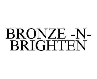 Trademark Logo BRONZE -N- BRIGHTEN