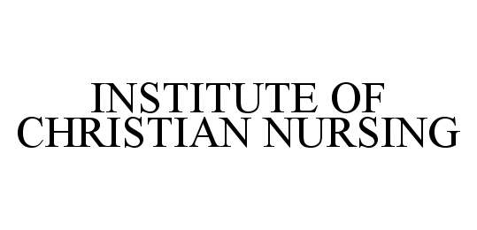 Trademark Logo INSTITUTE OF CHRISTIAN NURSING