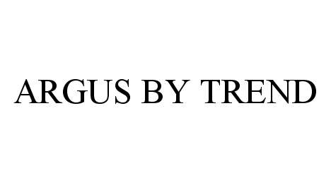Trademark Logo ARGUS BY TREND