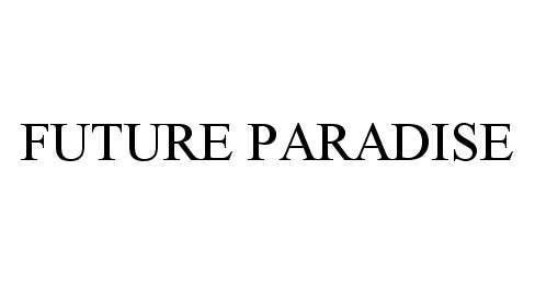 Trademark Logo FUTURE PARADISE