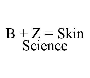 Trademark Logo B + Z = SKIN SCIENCE