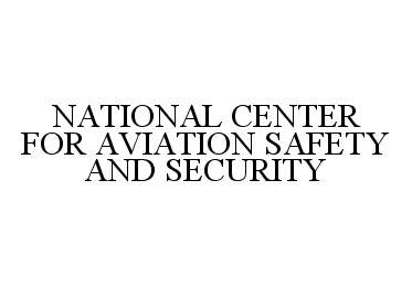  NATIONAL CENTER FOR AVIATION SAFETY AND SECURITY