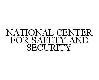 Trademark Logo NATIONAL CENTER FOR SAFETY AND SECURITY