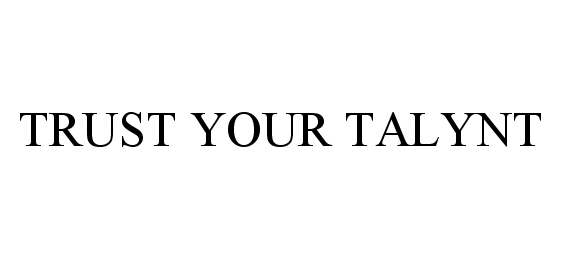  TRUST YOUR TALYNT