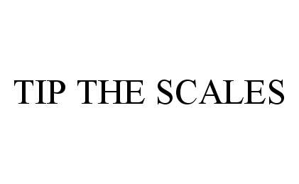  TIP THE SCALES