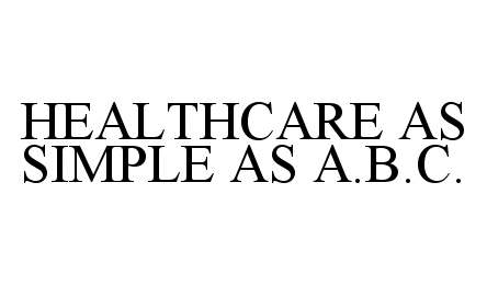  HEALTHCARE AS SIMPLE AS A.B.C.