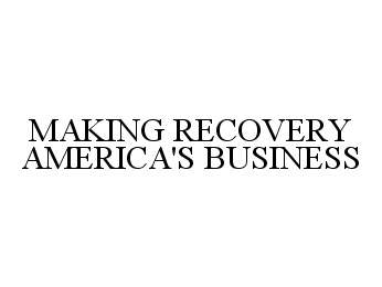 Trademark Logo MAKING RECOVERY AMERICA'S BUSINESS