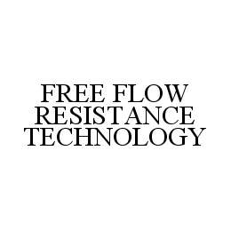Trademark Logo FREE FLOW RESISTANCE TECHNOLOGY