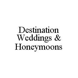  DESTINATION WEDDINGS &amp; HONEYMOONS