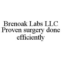  BRENOAK LABS LLC PROVEN SURGERY DONE EFFICIENTLY