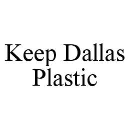 Trademark Logo KEEP DALLAS PLASTIC