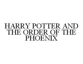  HARRY POTTER AND THE ORDER OF THE PHOENIX