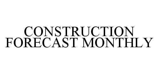  CONSTRUCTION FORECAST MONTHLY