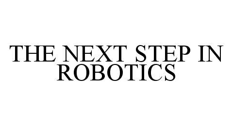 Trademark Logo THE NEXT STEP IN ROBOTICS