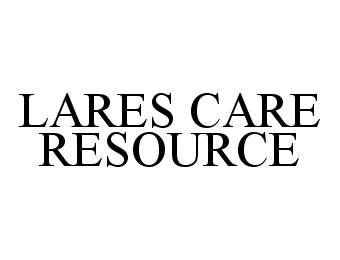 Trademark Logo LARES CARE RESOURCE
