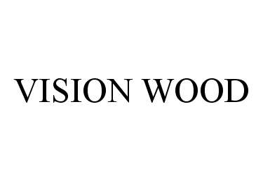 Trademark Logo VISION WOOD