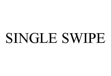 Trademark Logo SINGLE SWIPE