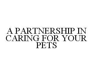 A PARTNERSHIP IN CARING FOR YOUR PETS