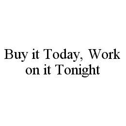  BUY IT TODAY, WORK ON IT TONIGHT