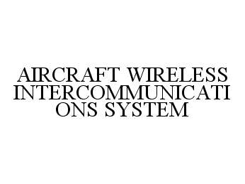  AIRCRAFT WIRELESS INTERCOMMUNICATIONS SYSTEM