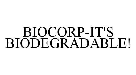  BIOCORP-IT'S BIODEGRADABLE!