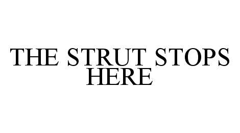 Trademark Logo THE STRUT STOPS HERE