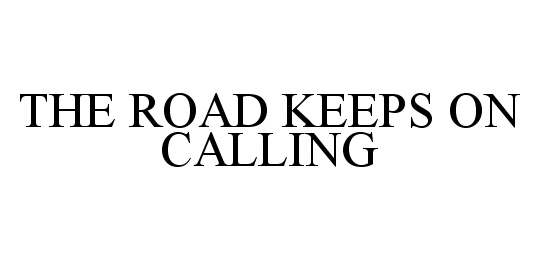  THE ROAD KEEPS ON CALLING