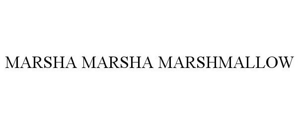 Trademark Logo MARSHA MARSHA MARSHMALLOW
