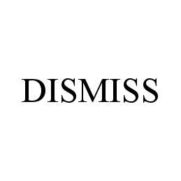 DISMISS